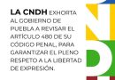La CNDH exhorta al Gobierno de Puebla a revisar el artículo 480 de su Código Penal, para garantizar el pleno respeto a la libertad de expresión