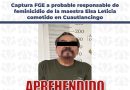 Captura FGE a probable responsable de feminicidio de la Maestra Elsa Leticia cometido en Cuautlancingo